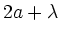 $\displaystyle 2a+\lambda$