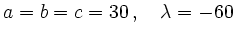 $\displaystyle a=b=c=30\,,\quad \lambda=-60
$