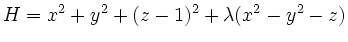 $\displaystyle H=x^2+y^2+(z-1)^2+\lambda(x^2-y^2- z)
$