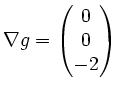 $ \nabla g=
\begin{pmatrix}
0 \\ 0 \\ -2\\
\end{pmatrix}$