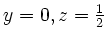 $ y=0,z=\frac 12$
