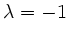 $ \lambda=-1$