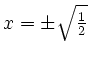 $ x=\pm \sqrt{\frac 12}$