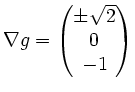 $ \nabla g=
\begin{pmatrix}
\pm \sqrt{2} \\ 0 \\ - 1\\
\end{pmatrix}$