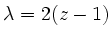 $ \lambda=2 (z-1)$