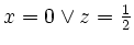 $ x=0\lor z=\frac 12$