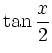 $\displaystyle \tan \frac x2$