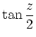 $\displaystyle \tan \frac z2$