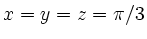 $ x=y=z=\pi/3$