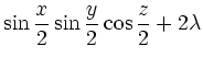 $\displaystyle \sin \frac x2\sin \frac y2\cos \frac z2 + 2\lambda$