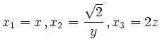 $\displaystyle x_1=x\,, x_2=\frac {\sqrt{2}}y\,, x_3= 2z
$