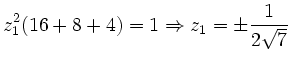 $\displaystyle z_1^2 (16+ 8 +4) = 1 \Rightarrow z_1=\pm \frac1{2\sqrt{7}}
$