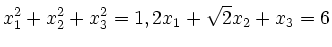 $\displaystyle x_1^2+x_2^2+x_3^2=1, 2x_1+\sqrt{2}x_2 + x_3=6
$