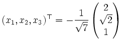 $\displaystyle (x_1,x_2,x_3)^\top =
-\frac{1}{\sqrt{7}}
\begin{pmatrix}
2\\ \sqrt{2} \\ 1
\end{pmatrix}$