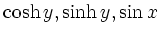 $ \cosh y,\sinh y,\sin x $