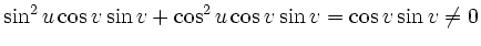 $\displaystyle \sin^2u\cos v \sin v + \cos^2u \cos v \sin v= \cos v \sin v \neq 0
$