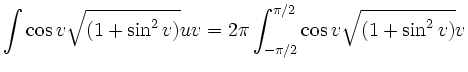 $\displaystyle \int \cos v \sqrt{ (1+\sin^2v)} \di u \di v = 2\pi \int_{-\pi/2}^{\pi/2} \cos v \sqrt{ (1+\sin^2v)} \di v
$