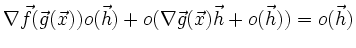 $\displaystyle \nabla\vec f(\vec g(\vec x)) o(\vec h) + o(\nabla\vec g(\vec x)\vec h + o(\vec h)) =o(\vec h)
$