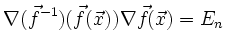 $\displaystyle {\nabla(\vec{f}^{-1})}(\vec{f}(\vec{x})) {\nabla \vec{f}}(\vec{x}) = E_n
$