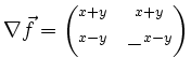 $\displaystyle \nabla\vec{f} =
\begin{pmatrix}
\e^{x+y} & \e^{x+y}\\
\e^{x-y} & - \e^{x-y}
\end{pmatrix}$