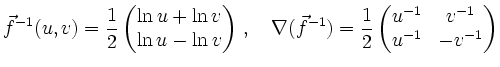 $\displaystyle \vec{f}^{-1}(u,v)=
\frac12
\begin{pmatrix}
\ln u + \ln v\\
\ln u...
...)=
\frac 12
\begin{pmatrix}
u^{-1} & v^{-1} \\
u^{-1} & -v^{-1}
\end{pmatrix}$