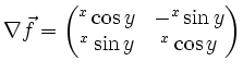 $\displaystyle \nabla\vec{f}=
\begin{pmatrix}
\e^x\cos y & -\e^x\sin y\\
\e^x\sin y & \e^x\cos y
\end{pmatrix}$