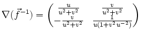 $\displaystyle \nabla(\vec{f}^{-1})=
\begin{pmatrix}
\frac{u}{u^2+v^2} & \frac{v}{u^2+v^2} \\
-\frac{v}{u^2+v^2} & \frac{1}{u(1+v^2u^{-2})}
\end{pmatrix}$