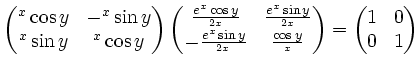 $\displaystyle \begin{pmatrix}
\e^x\cos y & -\e^x\sin y\\
\e^x\sin y & \e^x\cos...
... \frac{\cos y}{\e^x}
\end{pmatrix}=
\begin{pmatrix}
1 & 0\\
0 &1
\end{pmatrix}$