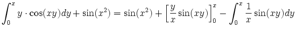 $\displaystyle \int_0^{x} y\cdot\cos(xy) dy + \sin(x^2)
= \sin(x^2) + \left[ \frac{y}{x}\sin(xy) \right ]_0^{x} - \int_0^{x}
\frac{1}{x}\sin(xy) dy$
