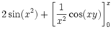$\displaystyle 2\sin(x^2) + \left [ \frac{1}{x^2}\cos(xy) \right
]_0^{x}$