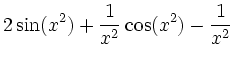 $\displaystyle 2\sin(x^2) + \frac{1}{x^2}\cos(x^2) -
\frac{1}{x^2}$