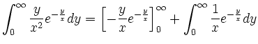 $\displaystyle \int_0^{\infty} \frac{y}{x^2}e^{-\frac{y}{x}} dy
= \left[ -\frac{...
...rac{y}{x}} \right ]_0^{\infty} + \int_0^{\infty} \frac{1}{x}e^{-\frac{y}{x}}
dy$