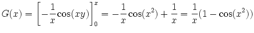 $\displaystyle G(x) = \left [ -\frac{1}{x}\cos(xy) \right ]_0^{x} =
-\frac{1}{x}\cos(x^2) + \frac{1}{x} = \frac{1}{x}(1-\cos(x^2))
$
