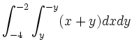 $\displaystyle \int_{-4}^{-2} \int_{y}^{-y} (x+y) dx dy$