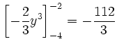 $\displaystyle \left [ -\frac{2}{3}y^3 \right ]_{-4}^{-2} =
-\frac{112}{3}$