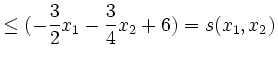 $\displaystyle \leq (-\frac{3}{2}x_1-\frac{3}{4}x_2+6)=s(x_1,x_2)$