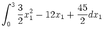 $\displaystyle \int_0^3 \frac{3}{2}x_1^2-12x_1+\frac{45}{2} dx_1$