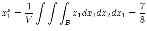 $\displaystyle x_1^s = \frac{1}{V}\int\int\int_B x_1 dx_3 dx_2 dx_1 = \frac{7}{8}
$