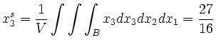 $\displaystyle x_3^s = \frac{1}{V}\int\int\int_B x_3 dx_3 dx_2 dx_1 = \frac{27}{16}
$