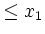 $\displaystyle \leq x_1$
