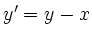$ y'=y-x$