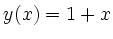 $\displaystyle y(x) = 1+x $