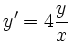 $\displaystyle y' = 4\frac{y}{x}
$