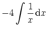 $\displaystyle -4\int \frac1{x} \,\mathrm{d} x$