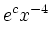 $\displaystyle e^c x^{-4}$