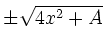 $\displaystyle \pm\sqrt{4x^2 + A}$