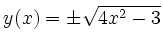$\displaystyle y(x) = \pm\sqrt{4x^2-3}
$