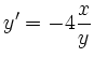 $\displaystyle y' = -4\frac{x}{y}
$