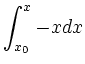 $\displaystyle \int_{x_0}^x -x dx$