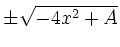 $\displaystyle \pm\sqrt{-4x^2 + A}$
